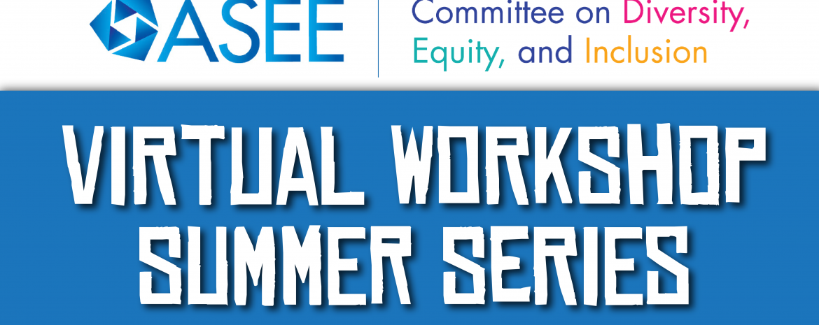 ASEE CDEI Virtual Workshop Summer Series