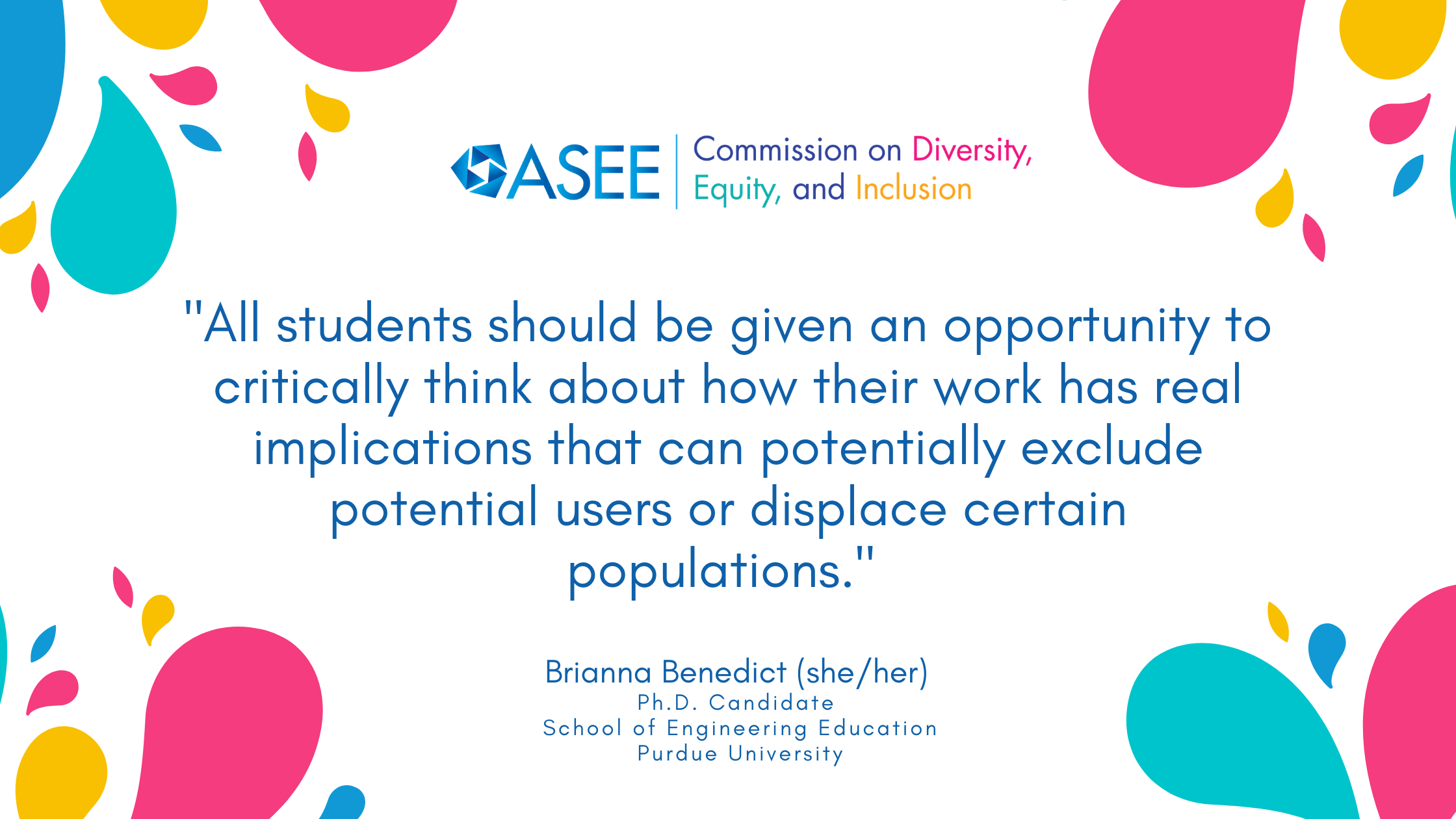 Quote: "All students should be given an opportunity to critically think about how their work has real implications that can potentially exclude potential users or displace certain populations."