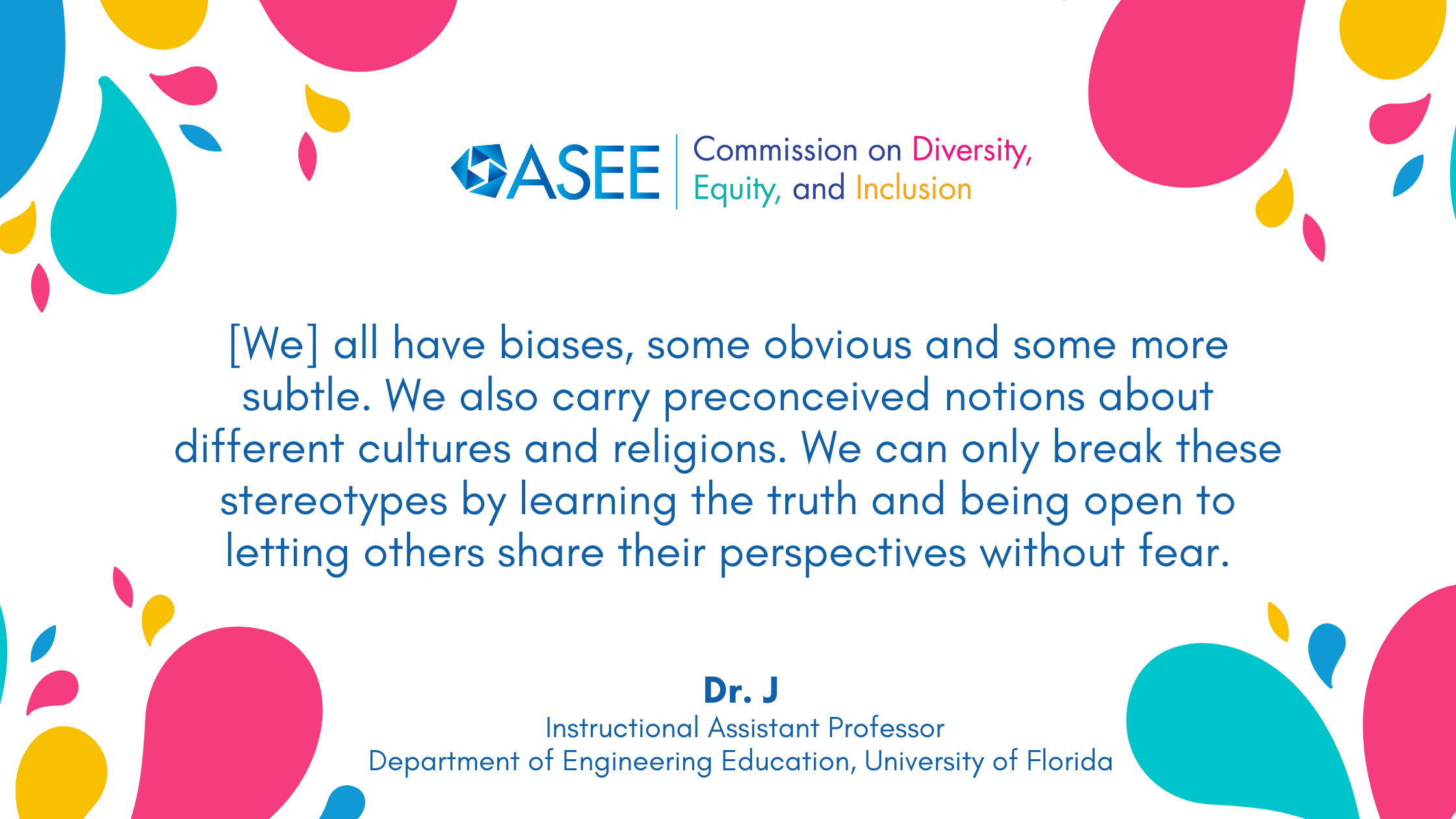 "we all have biases, some obvious and some more subtle. We also carry preconceived notions about different cultures and religions. We can only break these stereotypes by learning the truth and being open to letting others share their perspectives without fear."